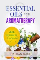 Essential Oils and Aromatherapy: The Elixir of Longevity 1974400026 Book Cover