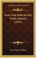 Facts and Folks in Our Fields Abroad (Classic Reprint) 1164642383 Book Cover