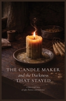 The Candle Maker and The Darkness That Stayed: A Quiet Craft Story of Light, Patience, and Endurance (The Quiet Craft Stories) B0GHH4RHGQ Book Cover