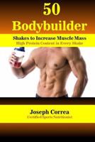 50 Bodybuilder Shakes to Increase Muscle Mass: High Protein Content in Every Shake 1983757667 Book Cover