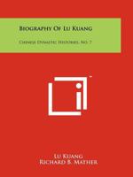 Biography of Lu Kuang: Chinese Dynastic Histories, No. 7 1258175800 Book Cover