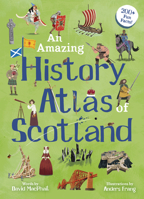 An Amazing History Atlas of Scotland 1782508635 Book Cover