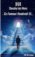 Ce Fameux Vendredi 13... (Ugo Chevalier Des Rêves) 2956084801 Book Cover