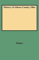 History of Athens County, Ohio, and Incidentally of the Ohio Land Company and the First Settlement of the State at Marietta, With Personal and Biographical Sketches of the Early Settlers, Narratives o B0BQ8C1R5P Book Cover