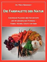 Die Farbpalette der Natur: Kurzweilige Plauderei über Naturstoffe und ihr grenzenloses Potenzial - Farben, Aromen, Schutz vor Krebs 3833495855 Book Cover