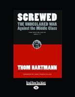 Screwed: The Undeclared War Against the Middle Class - And What We Can Do About It (BK Currents)