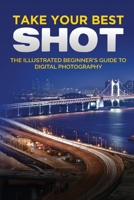 Take your Best Shot: The Illustrated Beginner's Guide to Digital Photography 1913151689 Book Cover