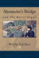Alexander's Bridge and The Barrel Organ 1546873899 Book Cover