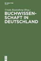 Buchwissenschaft in Deutschland: Ein Handbuch (German Edition) 3110200368 Book Cover