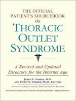 The Official Patient's Sourcebook on Thoracic Outlet Syndrome: A Revised and Updated Directory for the Internet Age 0597831033 Book Cover