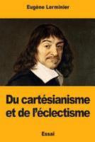 Du cartésianisme et de l'éclectisme 1976475260 Book Cover