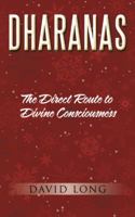 Dharanas: The Direct Route to Divine Consciousness 1504308735 Book Cover