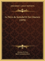 Le Neve De Justedal Et Ses Glaciers (1870) 1147538174 Book Cover