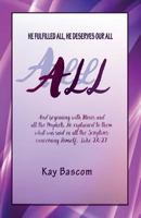 All: He Fulfilled All, He Deserves Our All 1941173292 Book Cover