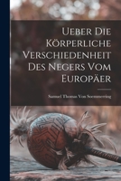 Ueber Die Körperliche Verschiedenheit Des Negers Vom Europäer 1016963866 Book Cover