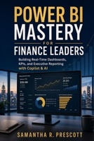 Power BI Mastery for Finance Leaders: Building Real-Time Dashboards, KPIs, and Executive Reporting with Copilot & AI B0H46KXKGF Book Cover