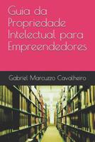 Guia da Propriedade Intelectual para Empreendedores (Portuguese Edition) 1095584588 Book Cover