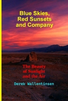 Blue Skies, Red Sunsets and Company : The Beauty of Sunlight and the Air 0980041503 Book Cover