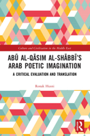 Abau Al-Qaasim Al-Shaabbai's Arab Poetic Imagination: A Critical Evaluation and Translation 1032818670 Book Cover