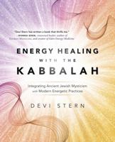 Energy Healing with the Kabbalah: Integrating Ancient Jewish Mysticism with Modern Energetic Practices 0738756830 Book Cover