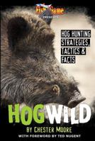 Hog Wild (Hog Wild, Hog Hunting Strategies, Tactics & Facts, Volume 1) 0985179600 Book Cover