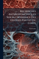 Recherches Anthropométriques Sur La Croissance Des Diverses Parties Du Corps 1149258233 Book Cover