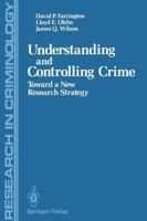 Understanding and Controlling Crime: Toward a New Research Strategy (Research in Criminology) 3540962980 Book Cover