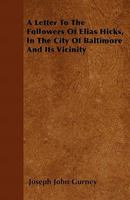 A Letter To The Followers Of Elias Hicks: In The City Of Baltimore And Its Vicinity 1275661165 Book Cover