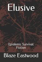 Elusive: Epidemic Survival Fiction 1081213256 Book Cover