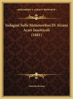 Indagini Sulle Metamorfosi Di Alcuni Acari Insetticoli (1881) 1120407273 Book Cover