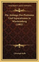 Die Anfange Des Pietismus Und Separatismus In Wurttemberg (1902) 1161064931 Book Cover