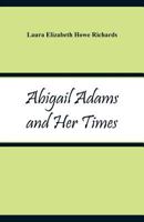 Abigail Adams and Her Times 1535426179 Book Cover