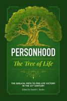 Personhood the Tree of Life: The Biblical Path to Pro-Life Victory in the 21st Century 0983190372 Book Cover