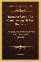 Remarks Upon the Garianonum of the Romans: The Site and Remains Fixed and Described 1164834037 Book Cover