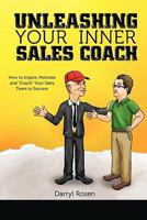 Unleashing Your Inner Sales Coach: How to Inspire, Motivate and Coach Your Sales Team to Success 1456712039 Book Cover