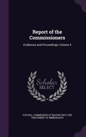 Report of the Commissioners: Evidences and Proceedings, Volume 4 1341008053 Book Cover