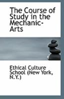 The Course Of Study In The Mechanic Arts 1161731571 Book Cover
