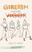 Girlish Vigor : Stripping off What Shrinks and Stepping into Strength 1093999993 Book Cover