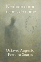 Nenhum corpo depois do nome (Portuguese Edition) B0F7MZHHJ2 Book Cover
