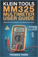KLEIN TOOLS MM325 MULTIMETER USER GUIDE: Professional AC DC Voltage, Resistance, Diode & Continuity Testing for Electricians & DIY Enthusiasts B0GKDWBTH3 Book Cover
