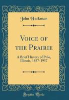 Voice of the Prairie: A Brief History of Polo, Illinois, 1857-1957 (Classic Reprint) 0265769280 Book Cover