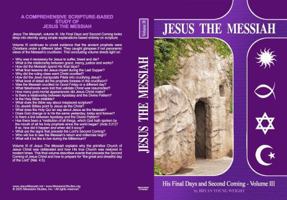 Jesus The Messiah: His Final Days and Second Coming 0578632632 Book Cover