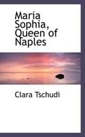 Maria Sophia, Queen of Naples 1015760694 Book Cover