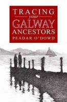 A Guide to Tracing Your Galway Ancestors 0956362427 Book Cover