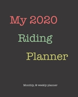 My 2020 Riding Planner: 2020 Equestrian monthly and weekly planner 1655154478 Book Cover