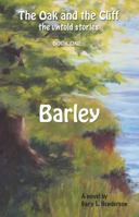 Barley: The Oak and the Cliff: The Untold Stories, Book One 1937975207 Book Cover