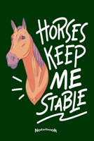 My Horses Keep Me Stable Notebook: Cute Funny Notebook, Diary or Journal for Equestrians, Horseback Riders, Horse and Pony Lovers with 120 Dot Grid Pages, 6 x 9 Inches, Cream Paper, Glossy Finished So 1700416073 Book Cover