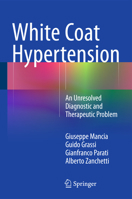White Coat Hypertension: An Unresolved Diagnostic and Therapeutic Problem 3319074091 Book Cover