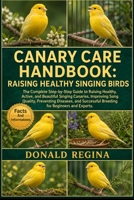 CANARY CARE HANDBOOK: RAISING HEALTHY SINGING BIRDS: The Complete Step-by-Step Guide to Raising Healthy, Active, and Beautiful Singing Canaries, ... Breeding for Beginners and Experts. B0H2QL24CR Book Cover