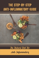 The Step-By-Step Anti-Inflammatory Guide: The Natural Diet For Anti-Inflammatory B09SNRQQN4 Book Cover